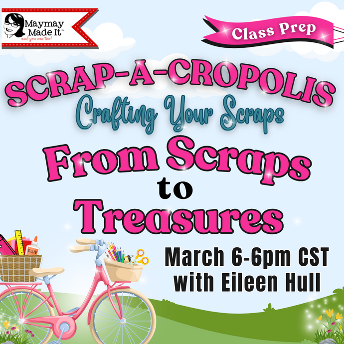 Scraps to Treasures with Eileen Hull March 6th at 6pm CST