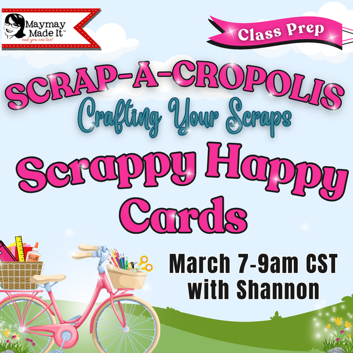 Scrappy Happy Cards with Shannon Thursday March 7th 9am CST