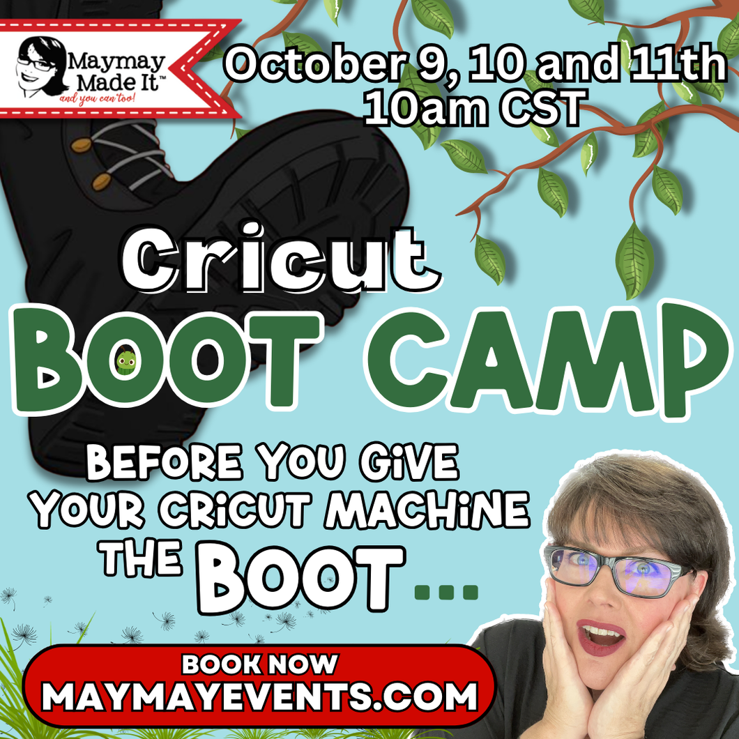 Cricut Boot Camp with Maymay ONLINE Event October 9th-11th, 2025 by