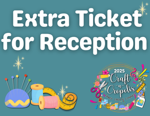 2025 IN PERSON - Craft-A-Cropolis Extra Reception Ticket