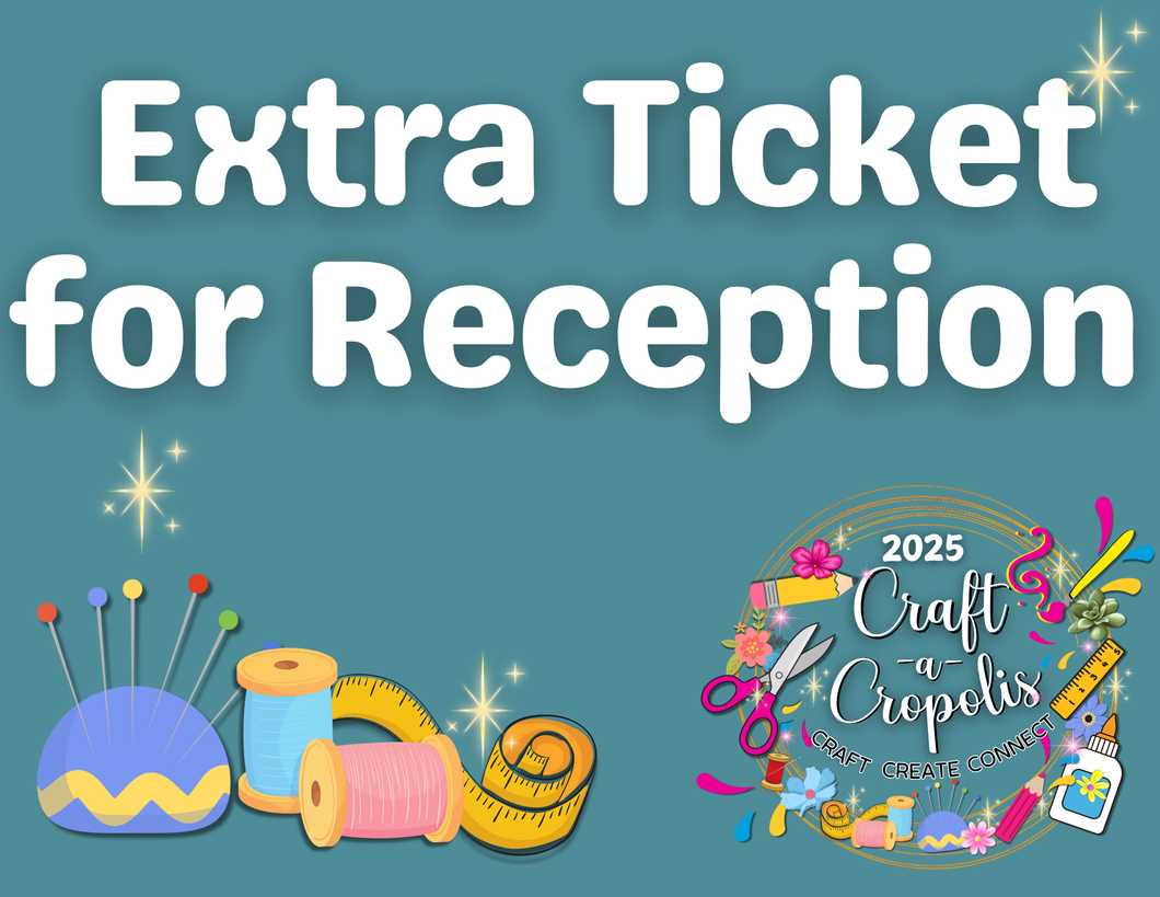 2025 IN PERSON - Craft-A-Cropolis Extra Reception Ticket